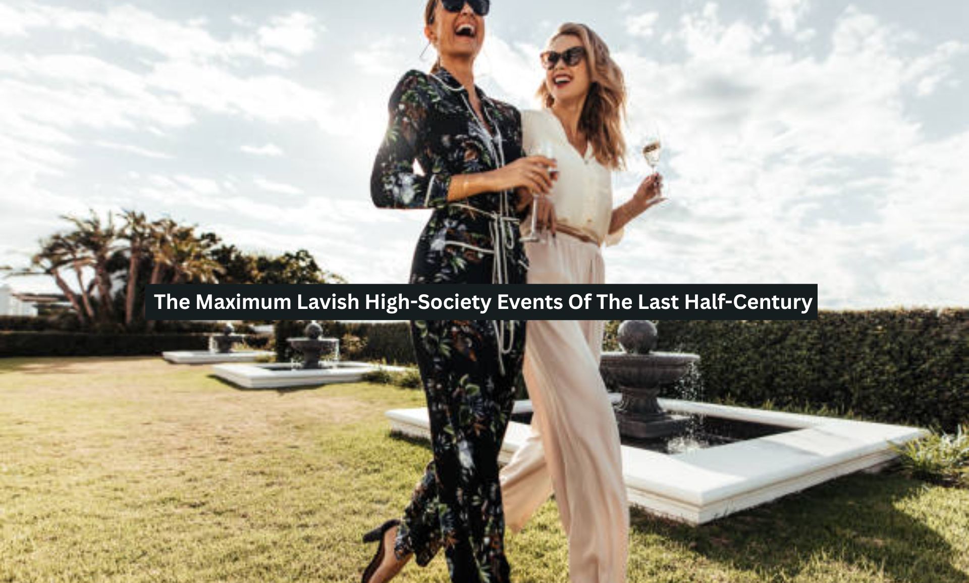 The Maximum Lavish High-Society Events Of The Last Half-Century