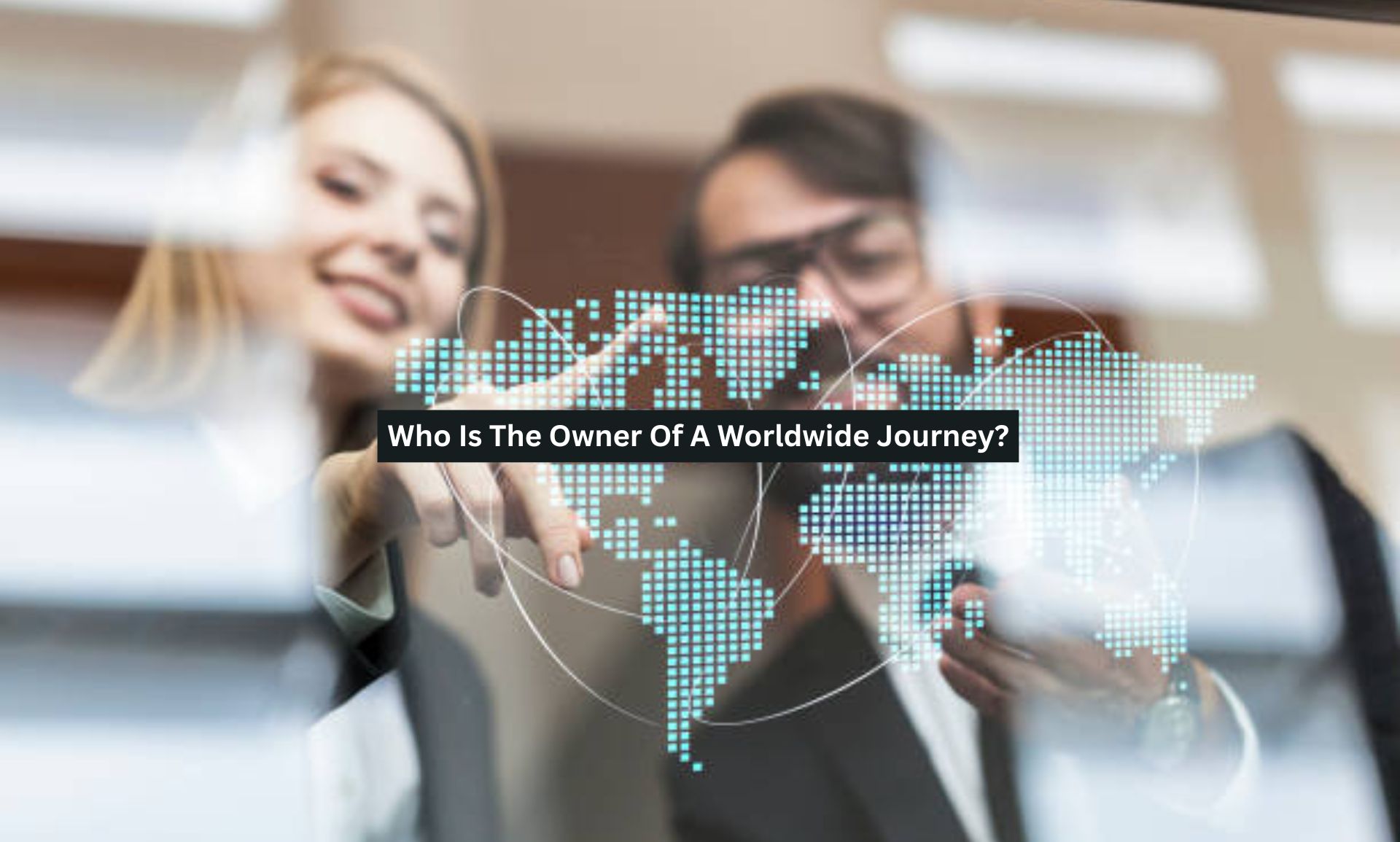 Who Is The Owner Of A Worldwide Journey?